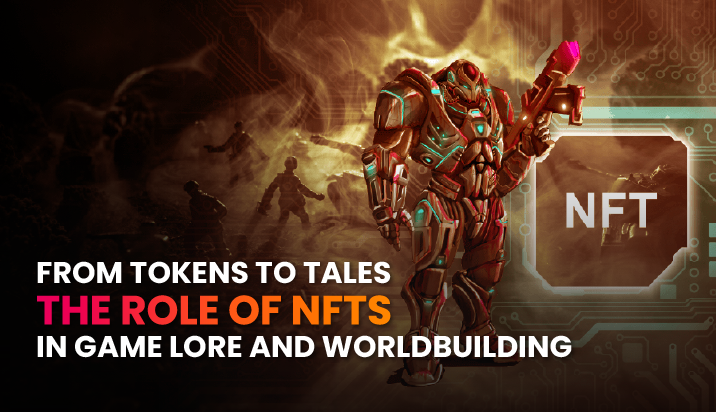 From Tokens to Tales: The Role of NFTs in Game Lore and Worldbuilding